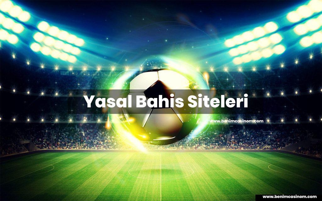 Yasal Bahis | İddaa Siteleri 2021
